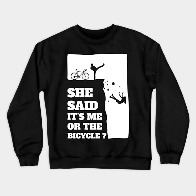 She said its me or the Bicycle? Funny Cycling graphic Crewneck Sweatshirt by theodoros20